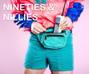 Nineties & Nillies